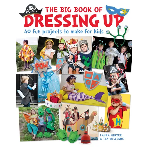 The Big Book of Dressing Up: 40 Fun Projects to Make with Kids - Paperback