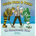 Sticks Paws & Pucks The Championship Game - Hardcover