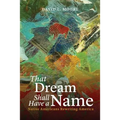 That Dream Shall Have a Name: Native Americans Rewriting America - Paperback