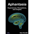 Aphantasia: Experiences, Perceptions, and Insights - Paperback