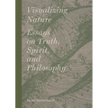 Visualizing Nature: Essays on Truth, Spririt, and Philosophy - Hardcover