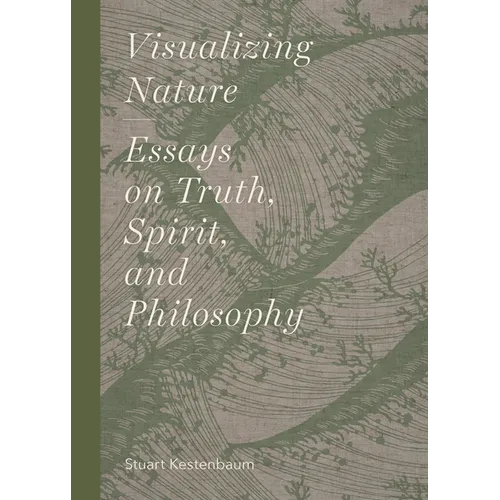Visualizing Nature: Essays on Truth, Spririt, and Philosophy - Hardcover