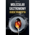 Molecular Gastronomy Secrets: Advanced Techniques for Artistic Modern Cooking: Unlock Culinary Knowledge: Discovering the Wisdom of Flavor Mastering t - Paperback