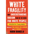 White Fragility: Why Understanding Racism Can Be So Hard for White People (Adapted for Young Adults) - Hardcover
