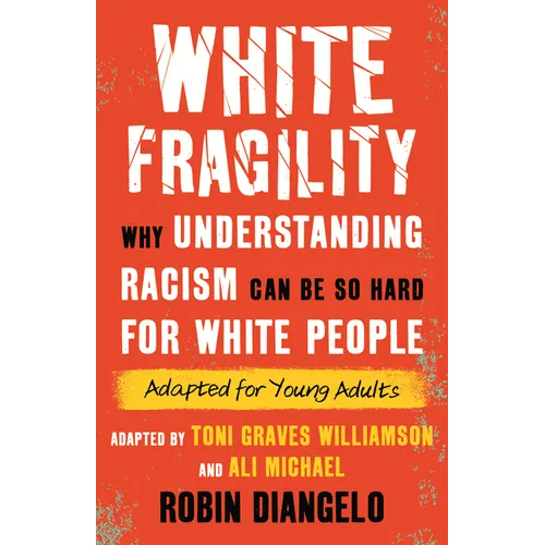 White Fragility: Why Understanding Racism Can Be So Hard for White People (Adapted for Young Adults) - Hardcover