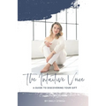 The Intuitive Voice: A Guide to Knowing Your Gift - Paperback