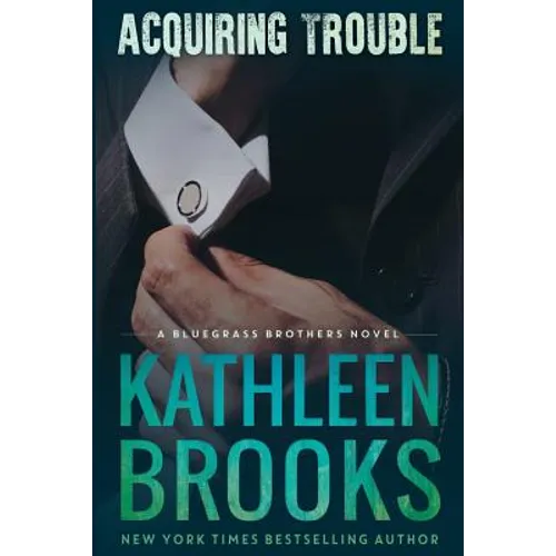Acquiring Trouble: A Bluegrass Brothers Novel - Paperback