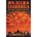 Red Shambhala: Magic, Prophecy, and Geopolitics in the Heart of Asia - Paperback