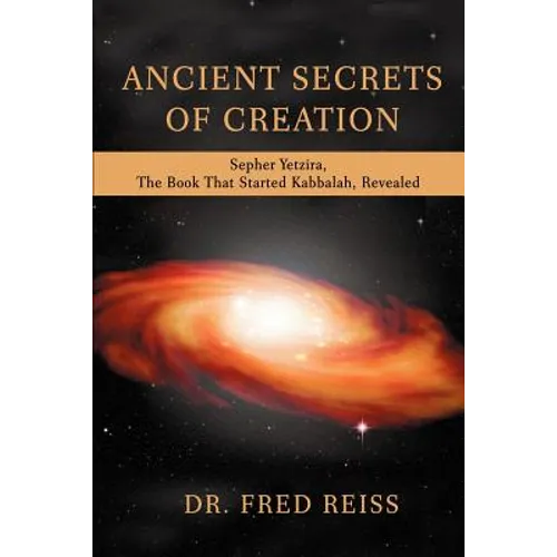 Ancient Secrets of Creation: Sepher Yetzira, the Book That Started Kabbalah, Revealed - Paperback