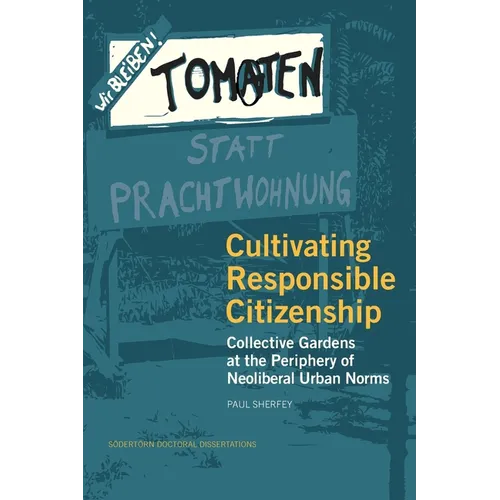 Cultivating Responsible Citizenship: Collective Gardens at the Periphery of Neoliberal Urban Norms - Paperback