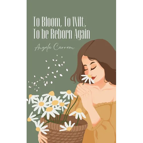 To Bloom, To Wilt, To be Reborn Again - Paperback