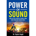 Power of Sound: Tune into the Secrets of Joyous living using Himalayan Singing bowls - Paperback