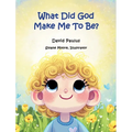 What Did God Make Me To Be? - Hardcover