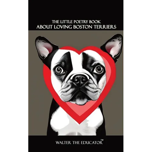 The Little Poetry Book about Loving Boston Terriers - Paperback