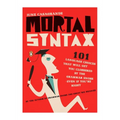 Mortal Syntax: 101 Language Choices That Will Get You Clobbered by the Grammar Snobs--Even If You're Right - Paperback