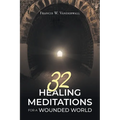32 Healing Meditations for a Wounded World - Paperback