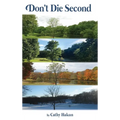Don't Die Second - Hardcover