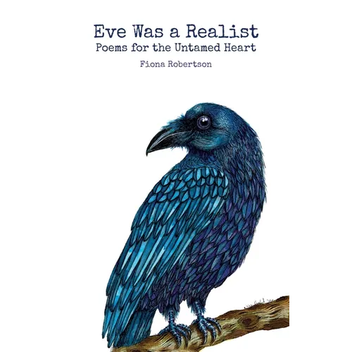 Eve Was a Realist: Poems for the Untamed Heart - Paperback