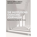 The Institutions Changing Journalism: Barbarians Inside the Gate - Paperback