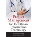 Project Management for Healthcare Information Technology - Paperback