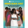 Brave. Black. First.: 50+ African American Women Who Changed the World - Hardcover