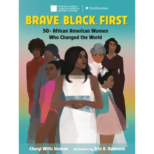 Brave. Black. First.: 50+ African American Women Who Changed the World - Hardcover