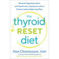 The Thyroid Reset Diet: Reverse Hypothyroidism and Hashimoto's Symptoms with a Proven Iodine-Balancing Plan - Hardcover