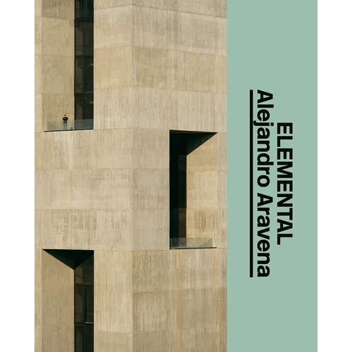 Alejandro Aravena: Elemental: The Architect's Studio - Hardcover
