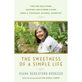 The Sweetness of a Simple Life: Tips for Healthier, Happier and Kinder Living from a Visionary Natural Scientist - Paperback