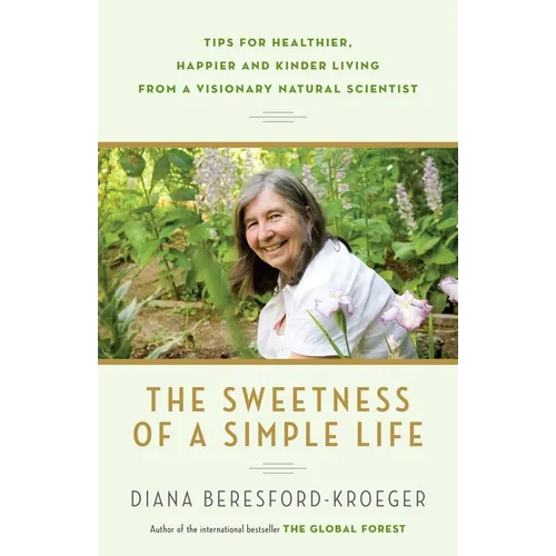 The Sweetness of a Simple Life: Tips for Healthier, Happier and Kinder Living from a Visionary Natural Scientist - Paperback