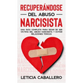 Recuperándose del abuso narcisista: Una guía completa para dejar de ser víctima del abuso narcisista y evitar relaciones tóxicas - Hardcover