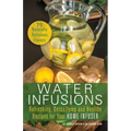 Water Infusions: Refreshing, Detoxifying and Healthy Recipes for Your Home Infuser - Paperback