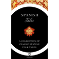 Spanish Tales: A Collection of Classic Spanish Folk Tales - Paperback