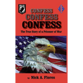 Confess, Confess, Confess: The True Story of a Prisoner of War - Paperback