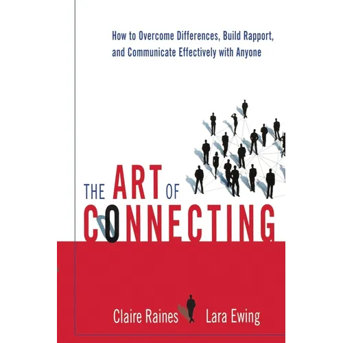 The Art of Connecting: How to Overcome Differences, Build Rapport, and Communicate Effectively with Anyone - Paperback