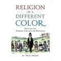 Religion of a Different Color: Race and the Mormon Struggle for Whiteness - Paperback