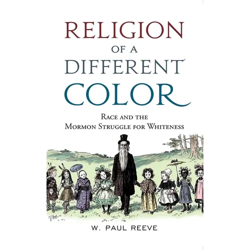 Religion of a Different Color: Race and the Mormon Struggle for Whiteness - Paperback