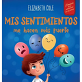 Mis sentimientos me hacen más fuerte: Libro para niños sobre los sentimientos que enseña a identificar y expresar las grandes emociones (ira, ansiedad - Hardcover