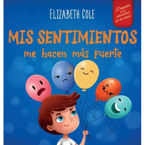 Mis sentimientos me hacen más fuerte: Libro para niños sobre los sentimientos que enseña a identificar y expresar las grandes emociones (ira, ansiedad - Hardcover