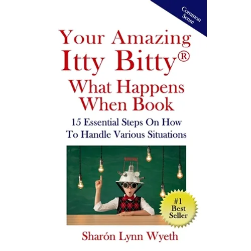 Your Amazing Itty Bitty(R) What Happens When Book: 15 Essential Steps On How To Handle Various Situations - Paperback