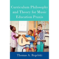 Curriculum Philosophy and Theory for Music Education PRAXIS - Paperback