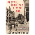 Prevail Until the Bitter End: Germans in the Waning Years of World War II - Hardcover