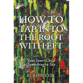 How to Tap into the Root with EFT: Your Inner Child Has Something to Say . . . - Paperback
