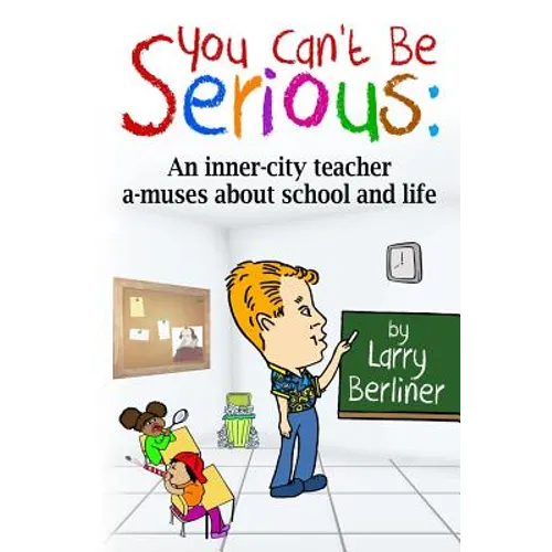 You Can't Be Serious: An inner-city teacher a-muses about school and life - Paperback