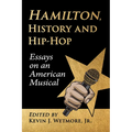 Hamilton, History and Hip-Hop: Essays on an American Musical - Paperback