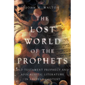 The Lost World of the Prophets: Old Testament Prophecy and Apocalyptic Literature in Ancient Context - Paperback