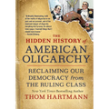 The Hidden History of American Oligarchy: Reclaiming Our Democracy from the Ruling Class - Paperback