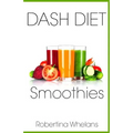 DASH Diet Smoothies: Delicious and Nutritious Smoothies for Great Health - Paperback