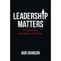 Leadership Matters: Bringing out the Leader Within You - Paperback