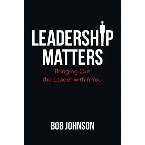 Leadership Matters: Bringing out the Leader Within You - Paperback